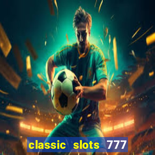 classic slots 777 paga mesmo